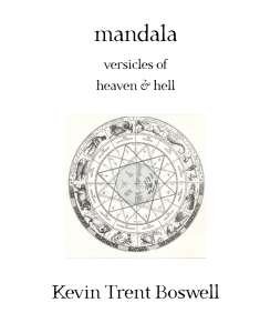 mandala - versicles of heaven and hell, poetry by Kevin Trent Boswell 