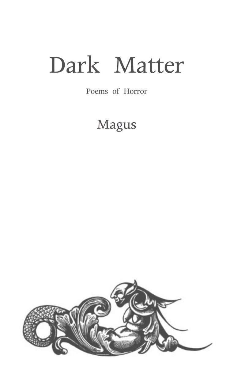 "Dark Matter; Poems of Horror", The Poetry of Magus (Kevin Trent Boswell), owner of Conjure Work, singer, guitarist of Magus & The Plastic Infinity