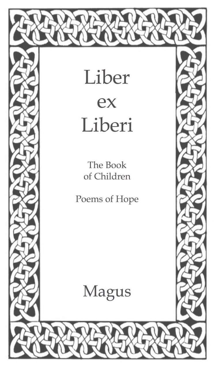 "Liber Ex Liberi; The Book of Children", The Poetry of Magus (Kevin Trent Boswell), owner of Conjure Work, singer, guitarist of Magus & The Plastic Infinity