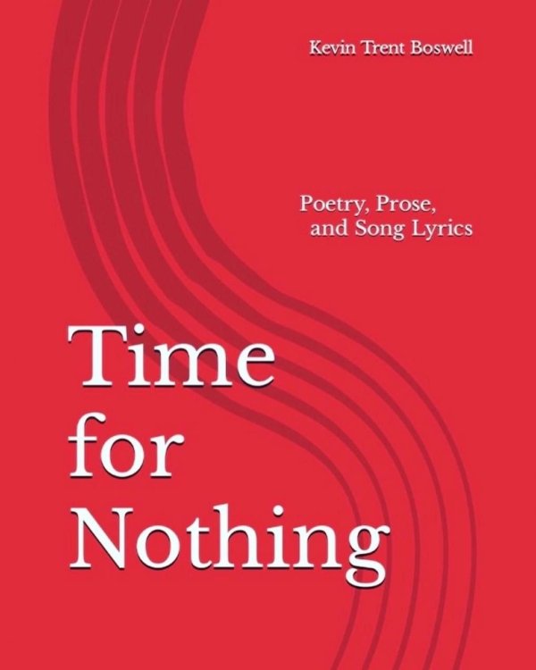 Time for Nothing poetry by Kevin Trent Boswell