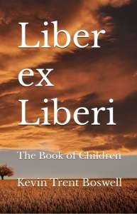 Liber ex Liberi - The Book of Children, by Kevin Trent Boswell poetry