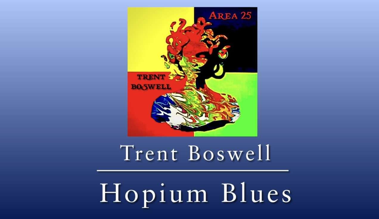 "Hopium Blues" from Area 25 by Trent Boswell